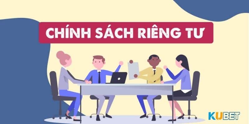 Quy trình thực hiện thu thập thông tin được đề cập trong chính sách riêng tư của kubet