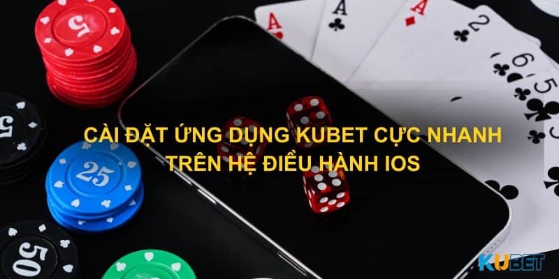 Cài đặt ứng dụng Kubet cực nhanh trên hệ điều hành iOS