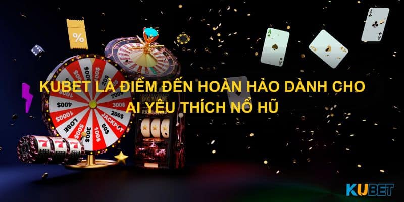 Kubet là điểm đến hoàn hảo dành cho ai yêu thích trò chơi Slots và Nổ Hũ