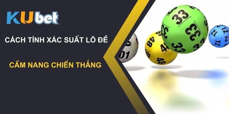 Bật mí cách tính xác suất lô đề tại Kubet: Cẩm nang chiến thắng