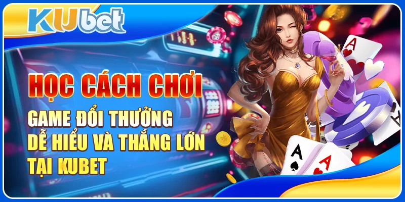 Cách chơi game đổi thưởng